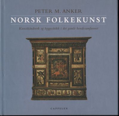 NORSK FOLKEKUNST. Kunsthåndverk og byggeskikk i…