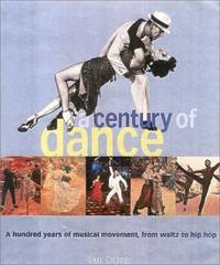 A Century of Dance : A Hundred Years of Musical Movement, from Waltz to Hip Hop