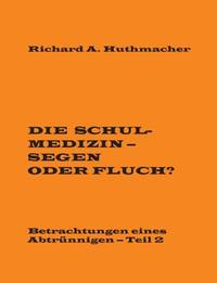 Die Schulmedizin - Segen oder Fluch?:Betrachtungen eines Abtrünnigen, Teil 2