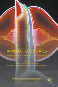 Intimate Economies : Bodies, Emotions, and Sexualities on the Global Market
