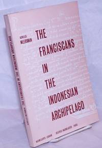 The Franciscans in the Indonesian Archipelago, 1300-1775 de Meersman, Achilles - 1967