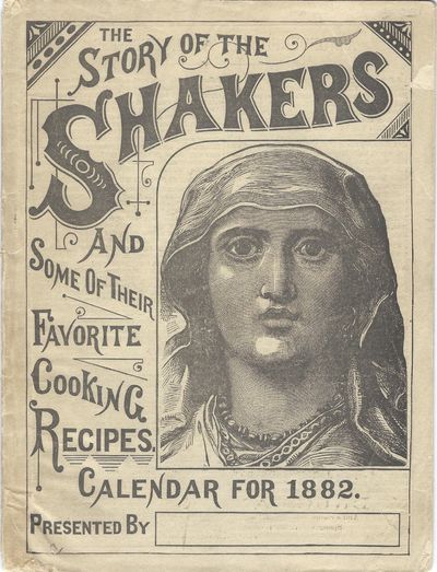 The Story of the Shakers and Some of Their Favorite Cooking Recipes. Calendar for 1882