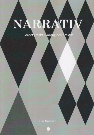 Narrativ - ordets makt i vardag och praktik.