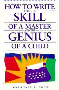 How to Write with the Skill of a Master and the Genius of a Child