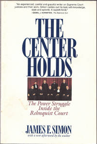 The Center Holds: the Power Struggle Inside the Rehnquist Court by Simon, James F - 1996