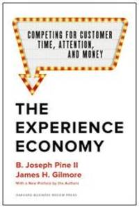 The Experience Economy, With a New Preface by the Authors: Competing for Customer Time, Attention, and Money by B. Joseph Pine II - 2019-12-10