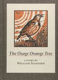 The Osage Orange Tree: A Story by William Stafford by William Stafford - 2014-03-08