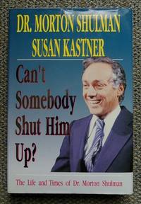 CAN&#039;T SOMEBODY SHUT HIM UP? by Shulman, Morton, Dr. and Kastner, Susan - 1993