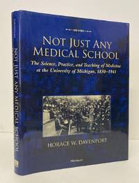 Not Just Any Medical School: The Science, Practice, and Teaching of  Medicine at the University of Michigan, 1850-1941