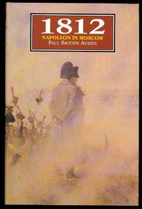 1812: NAPOLEON IN MOSCOW. by Austin, Paul Britten - 1995