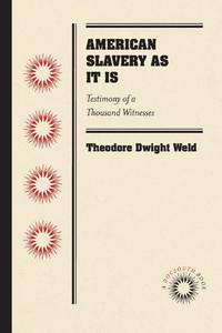 American Slavery As It Is: Testimony of a Thousand Witnesses