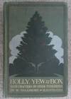 Holly, Yew & Box with notes on other evergreens. The descriptions of the varieties of the common holly are based on the monograph by Thomas Moore.