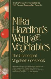 Nika Hazelton's Way with Vegetables : The Unabridged Vegetable Cookbook