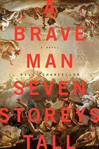 A Brave Man Seven Storeys Tall: A Novel