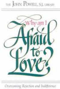 image of Why Am I Afraid to Love? : Overcoming Rejection and Indifferences