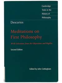 Meditations on First Philosophy with Selections from the Objections and Replies