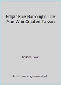 Edgar Rice Burroughs The Man Who Created Tarzan
