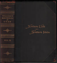Tullidge's Histories, (Volume II.) Containing the History of all the Northern, Eastern and Western Counties of Utah; Also the Counties of Southern Idaho with a Biographical Appendix of Representative Men and Founders of the Cities and Counties; Also a Commercial Supplement, Historical (Wilford Woodruff presentation copy)