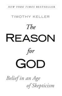 The Reason for God: Belief in an Age of Skepticism by Keller, Timothy - 8/4/2009