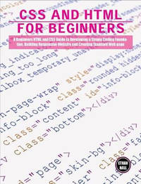 CSS and HTML for beginners: A Beginners HTML and CSS Guide to Developing a Strong Coding...