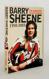 Barry Sheene 1950-2003 The Biography by Barker, Stuart - 2003