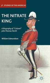 The Nitrate King: A Biography of Colonel John Thomas North