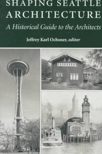 Shaping Seattle Architecture : A Historical Guide to the Architects