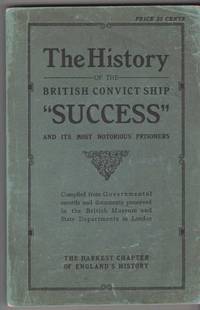 The History of the British Convict Ship "Success" and Its Most Notorious Prisoners by Anonymous - Paperback - Revised Edition - 1925 - from ArchersBooks.com (SKU: 16535)