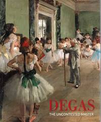 Degas: The Uncontented Master