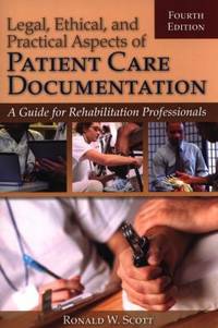 Legal, Ethical, and Practical Aspects of Patient Care Documentation : A Guide for Rehabilitation...