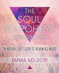 The Soul Searcher's Handbook : A Modern Girl's Guide to the New Age World