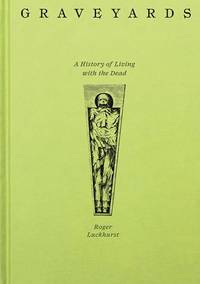 Graveyards: A History of Living with the Dead