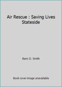 Air Rescue : Saving Lives Stateside