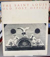 The Saint Louis Old Post Office: a history and Architectural Guide to the Building and Its...