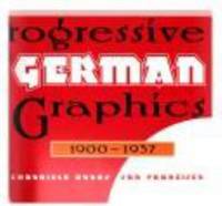 Progressive German Graphics : 1900-1937 by Leslie E. Cabarga - 1994