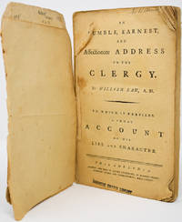 An Humble, Earnest, and Affectionate address to the Clergy. by William Law, A.M. to Which is...