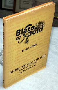 Blaze of Gold:  Treasure Tales of the Texas Coast, Mostly of Gold That is Buried and Ghosts Which Are Not by Woods, Dee - 1946