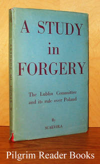 A Study in Forgery: The Lublin Committee and Its Rule Over Poland. by Scaevola