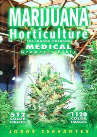 Marijuana Horticulture: The Indoor / Outdoor Medical Grower's Bible