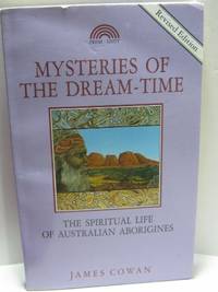 Mysteries of the Dream-time: Spiritual Life of the Australian Aborigines