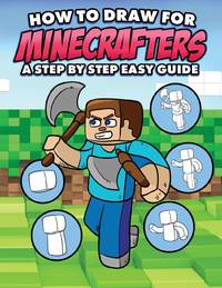 How to Draw for Minecrafters A Step by Step Easy Guide: Sketch Book for Kids 8 to 14/Practice How...