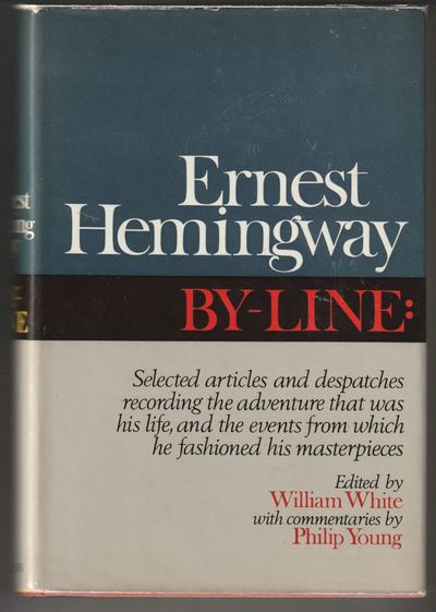 By-Line: Ernest Hemingway. Selected Articles and Dispatches of Four Decades