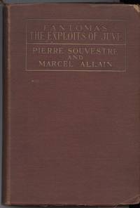 The Exploits of Juve: Being the Second of the Series of the &quot;Fantomas&quot; Detective Tales by Souvestre, Pierre and Allain, Marcel - 1917