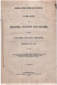 cover of CONTROL OVER RIVERS AND HARBORS. REMARKS OF SENATORS STOCKTON AND BAYARD, IN THE UNITED STATES SENATE, February 5, 1874, on the Bill (S. No. 87) to facilitate the execution of, and to protect certain public works at the mouth of the Mississippi River