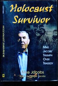 Holocaust Survivor - Mike Jacobs' Triumph Over Tragedy - A Memoir