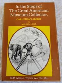 cover of IN THE STEPS OF THE GREAT AMERICAN MUSEUM COLLECTOR, CARL ETHAN AKELEY