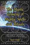 The Mystic Grimoire Of Mighty Spells and Rituals