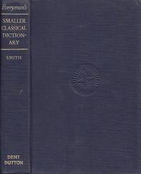 Everyman's Smaller Classical Dictionary EVERYMAN'S LIBRARY # 495 by Blakeney, E. H.;Smith, William; Smith, SDir WIlliam - 1952