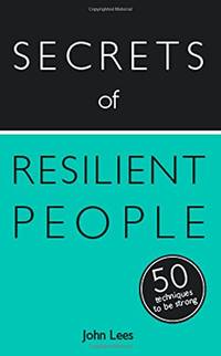 Secrets of Resilient People: 50 Techniques to Be Strong (Secrets of Success)