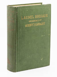 A History of the Laurel Brigade; Originally the Ashby Cavalry of the Army of Northern Virginia...